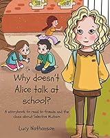 Why doesn't Alice talk at school?: A storybook to read to friends and the class about Selective Mutism 1789726522 Book Cover