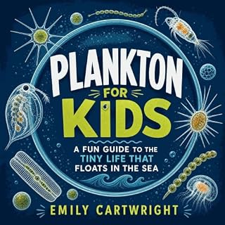 Plankton for Kids: A Fun Guide to the Tiny Life That Floats in the Sea cover art