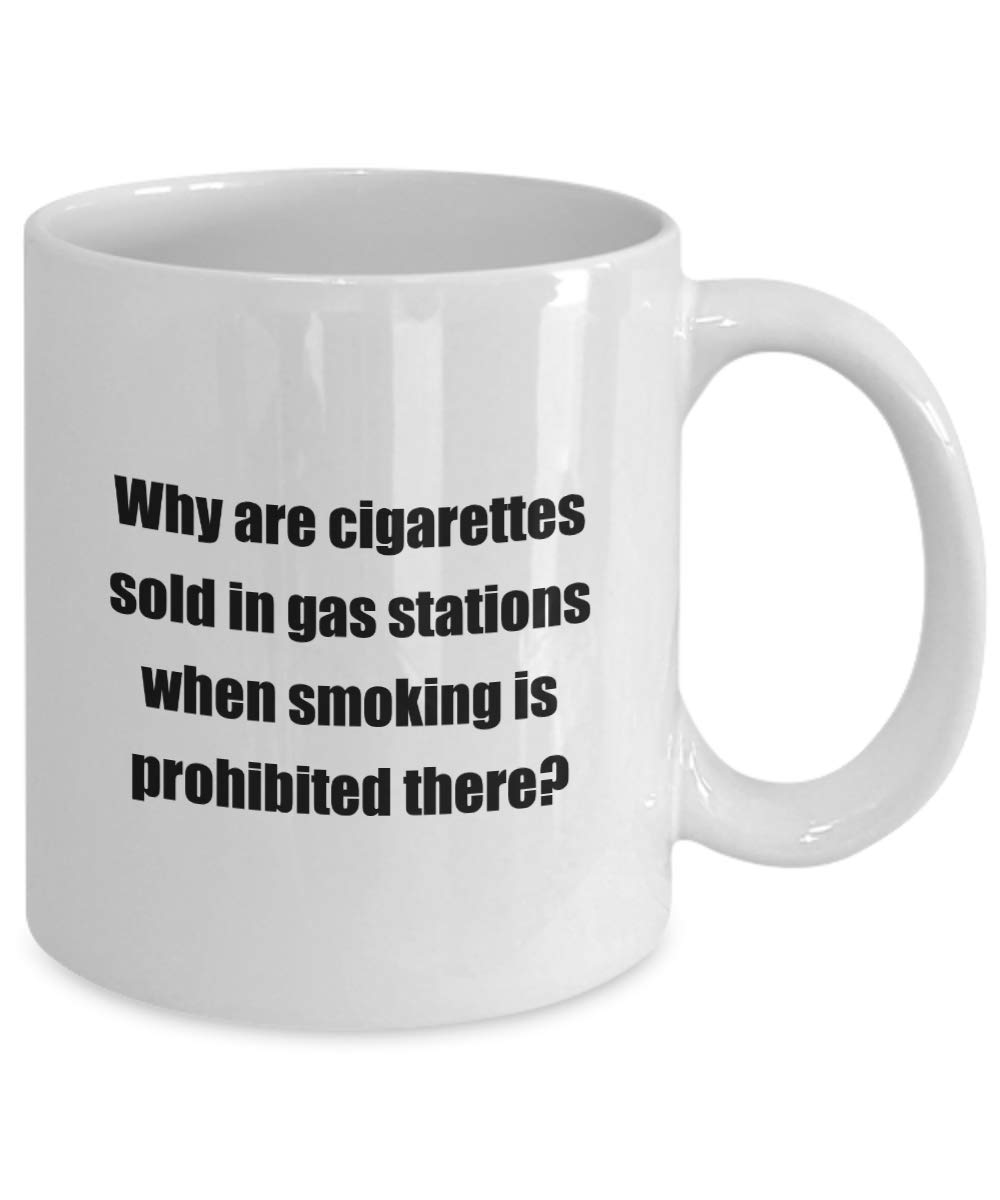 Amazon.com: Funny Coffee Mug - Why are cigarettes sold in gas stations when  smoking is prohibited there?