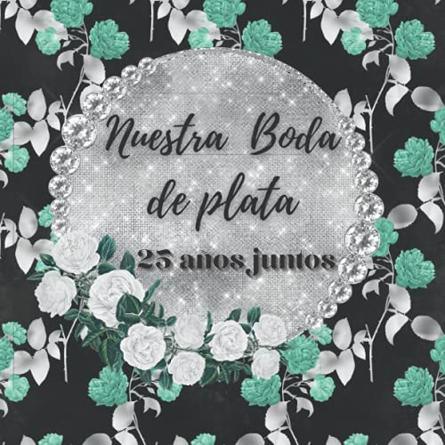 Libro de firmas boda de plata: para recuerdos invitados aniversario boda de plata 25 años casados, Regalo o detalle para aniversario pareja. Español
