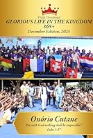 Daily Devotional GLORIOUS LIFE IN THE KINGDOM 365+: DAILY DEVOTIONAL - December Edition, 2025 B0G2GT6ZZS Book Cover
