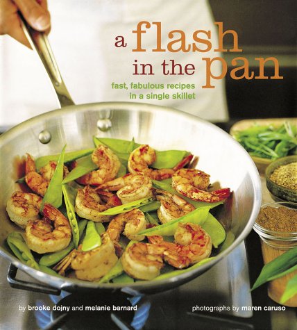 A Flash in the Pan: Fast Fabulous Recipes in a Single Skillet