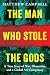 The Man Who Stole the Gods: A True Story of War, Obsession, and a Global Art Conspiracy