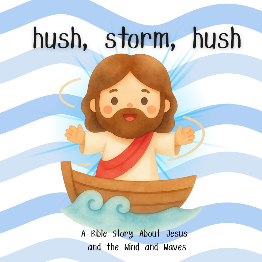 Hush, Storm, Hush: A Bible Story About Jesus and the Wind and Waves