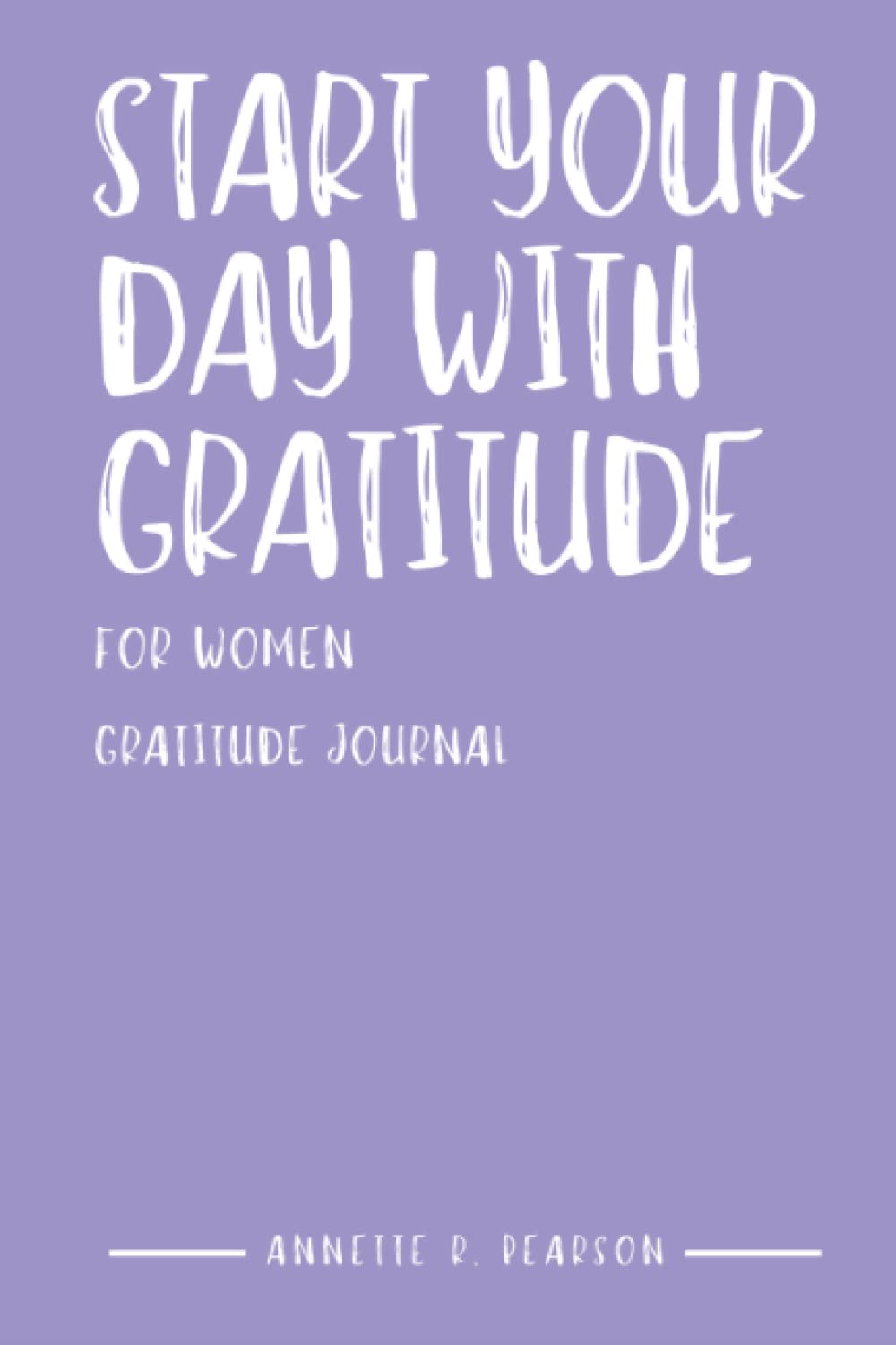Start Your Day With Gratitude: For Women Gratitude Journal