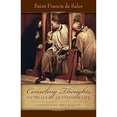 [(Consoling Thoughts on Trials of an Interior Life, Infirmities of Soul and Body, Etc.)] [By (author) St Francis de Sales ] published on