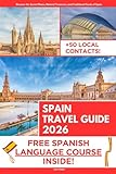 Spain Travel Guide: Discover the Secrets, Natural Treasures, and Traditional Foods of Spain's Heritage | Audio & Video Explanation Included with Travel Itineraries and Over 50 Local Contacts