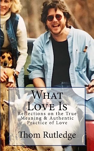 What Love Is: Reflections on the True Meaning & Authentic Practice of Love