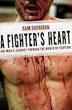 A Fighter's Heart: One Man's Journey Through the World of Fighting