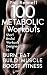 100 Metabolic Workouts: Short, Brutal Workouts Designed to Burn Fat, Build Muscle and Boost Fitness