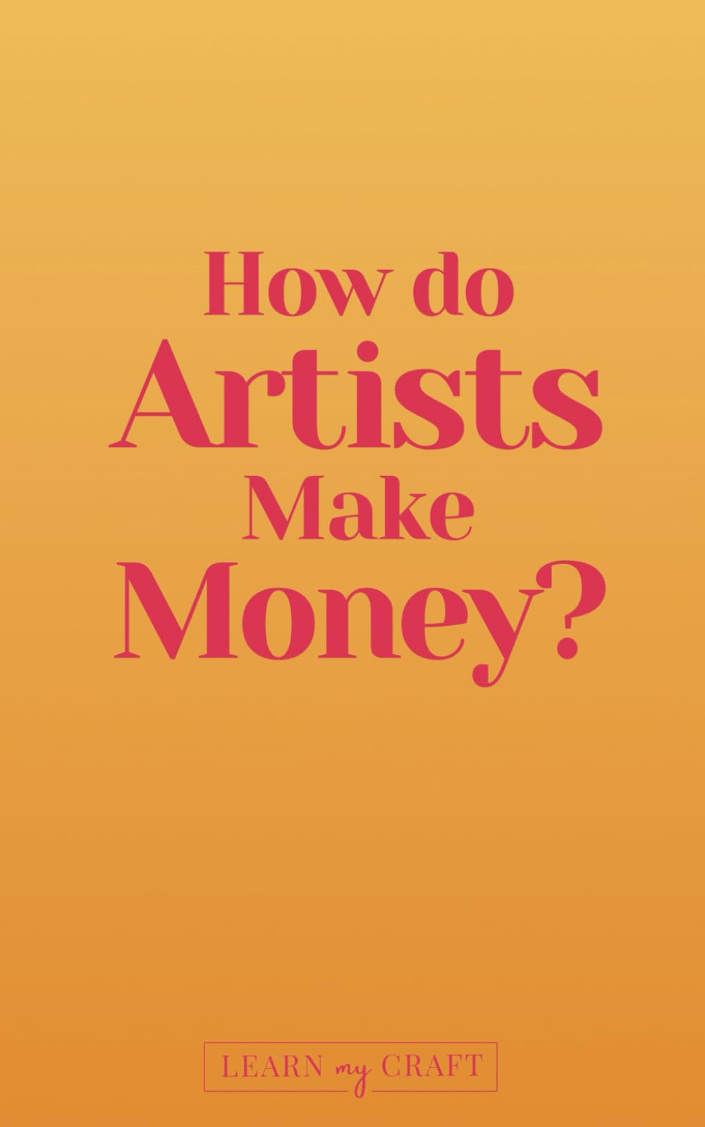 How Do Artists Make Money? - 25 Ways To Make Money From Your Art (Sell Your Art Online, Art Books for Artists, Gift for Artist, Art Business Ideas, Successful Artist)
