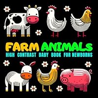 Farm Animals High Contrast Baby Book for Newborns: Early Stimulating Cognitive Development High Contrast Book for 0-12 Months Infants with Farm Animals Illustrations B0D1NCNLY9 Book Cover