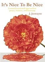 It's Nice To Be Nice...A transformational approach to peace, balance, and harmony 0967664691 Book Cover