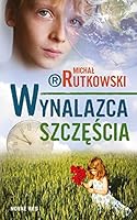 Wynalazca szczescia 837942624X Book Cover