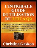 L'INTÉGRALE GUIDE D'UTILISATION DU LEICA Q2: Un manuel complet pour les débutants et les professionnels pour apprendre les objectifs fixés, les réglages et les techniques de photographie de rue