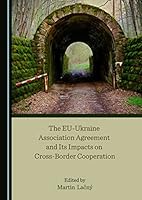 The EU-Ukraine Association Agreement and Its Impacts on Cross-Border Cooperation 152757220X Book Cover