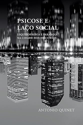 Psicose e laço social: Esquizofrenia e paranoia na cidade dos discursos