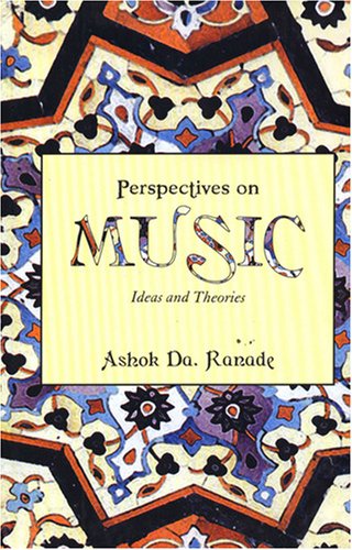 Perspectives on Music: Ideas and Theories: Ashok D. Ranade, Ashok K ...