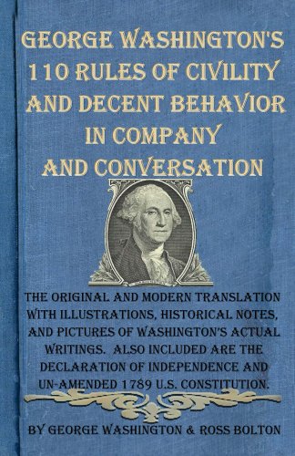 Amazon Com George Washington S 110 Rules Of Civility And Decent Behavior In Company And Conversation The Original And Modern Translation With Illustrations Historical Notes And Pictures Of Actual Writings Ebook Washington George Bolton