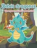  Libro para colorear de bebés dragones para niños: Lindo y fácil de colorear Divertido dragón para niños, niñas y niños pequeños Con impresionantes ... y niños de la escuela, niños y niñas.