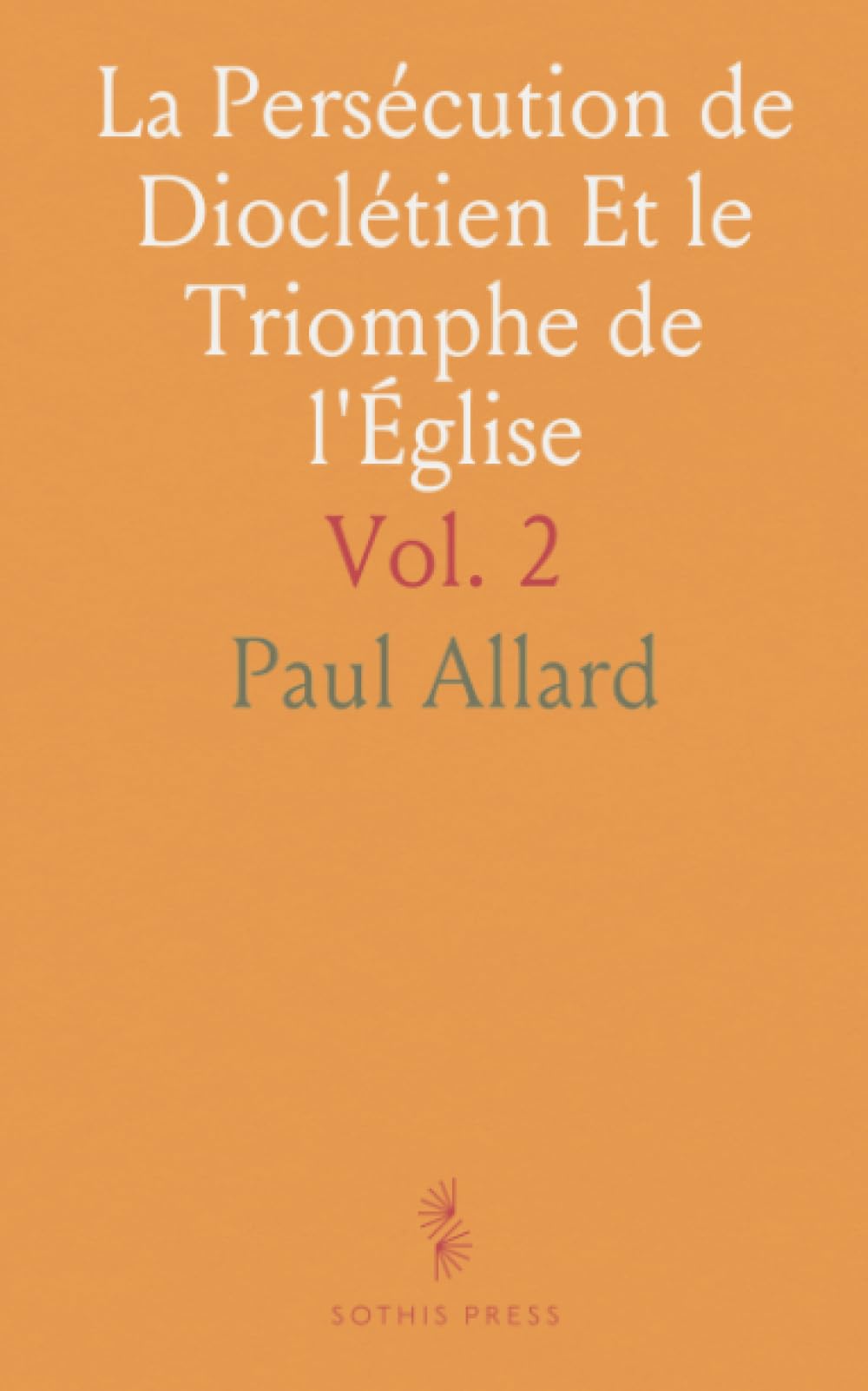 La Persécution de Dioclétien Et le Triomphe de l'Église
