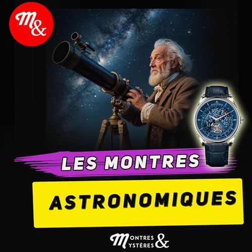 Les montres astronomiques : Episode 70