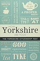 How Yorkshire Are You? The Yorkshire Citizenship Test 1855683636 Book Cover