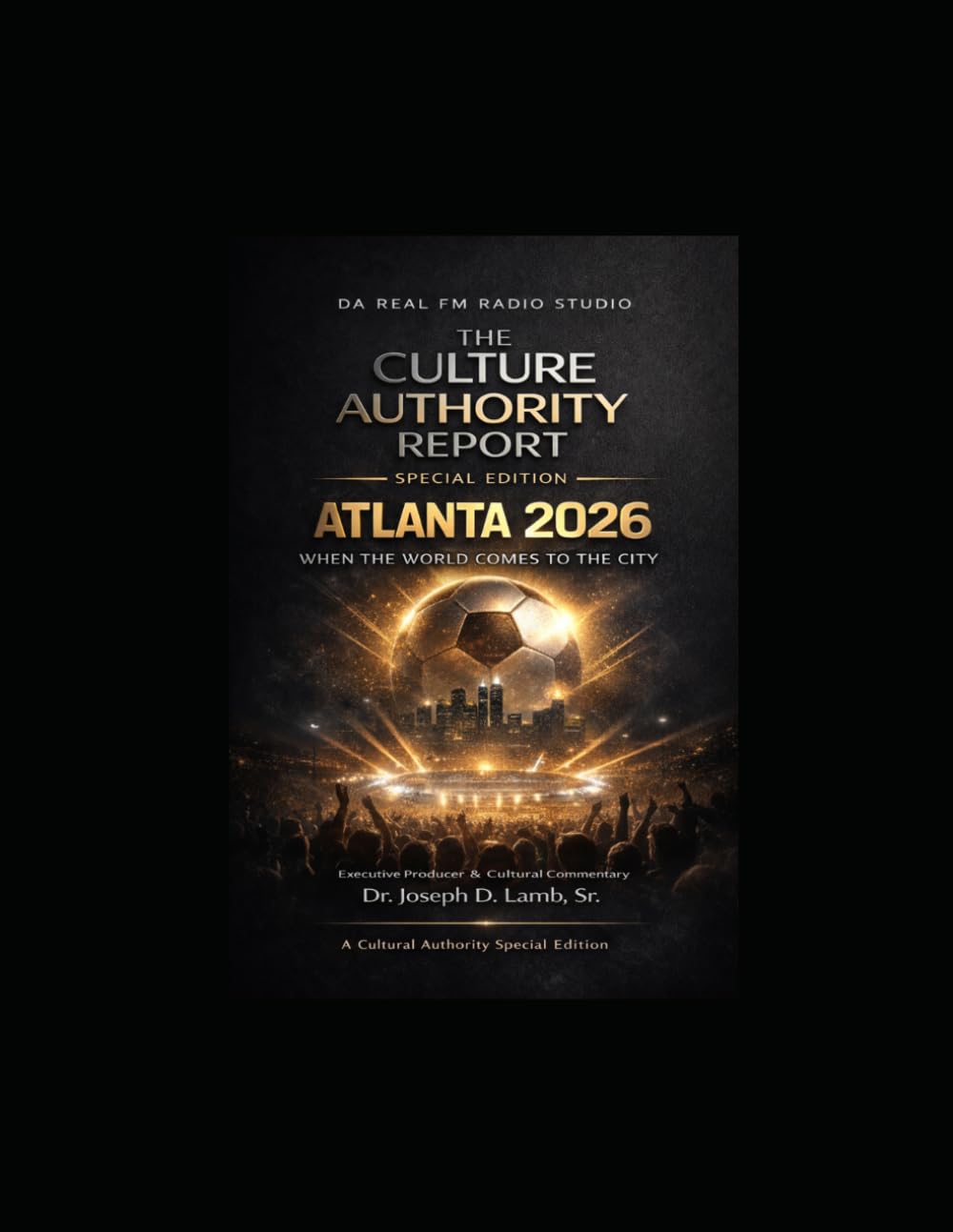 The Culture Authority Report: Special Edition: Atlanta 2026 — When the World Comes to the City: Culture, Economics, Movement, and Meaning in a Global Moment