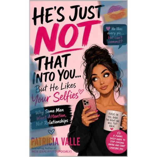 HE'S JUST NOT THAT INTO YOU... BUT HE LIKES YOUR SELFIES