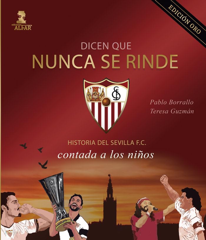 Dicen que nunca se rinde (Edición Oro): Historia del Sevilla F. C. contada a los niños (Biblioteca Infantil y Juvenil)