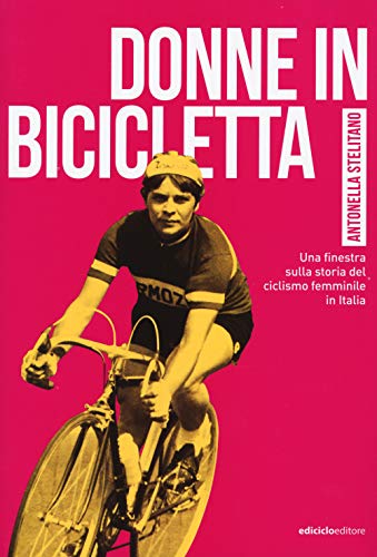 Donne in bicicletta. Una finestra sulla storia del ciclismo femminile in It
