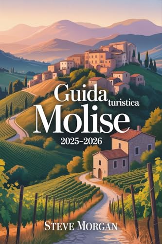 GUIDA TURISTICA MOLISE 2025-2026: Consigli di viaggio, principali attrazioni, e segreti locali per un Viaggio indimenticabile