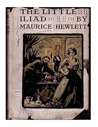 The little Iliad (1915) A NOVEL by Maurice Hewlett 1522867856 Book Cover