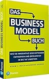 Das Business Model Buch: Wie Sie innovative Geschäftsideen entwerfen und erfolgreich in die Tat umsetzen (Pearson Studium - Business)