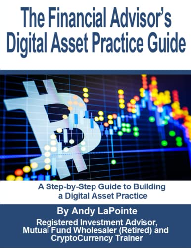 The Financial Advisor's Digital Asset Practice Guide: A Step-by-Step Guide to Building a Digital Asset Practice (Crypto Wisdom Series: A Comprehensive ... for Individuals and Investment Advisors)