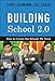Building School 2.0: How to Create the Schools We Need