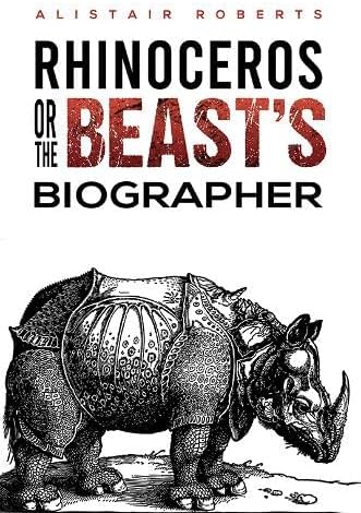 Rhinoceros or the Beast's Biographer