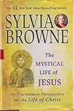 The Mystical Life of Jesus: An Uncommon Perspective on the Life of Christ