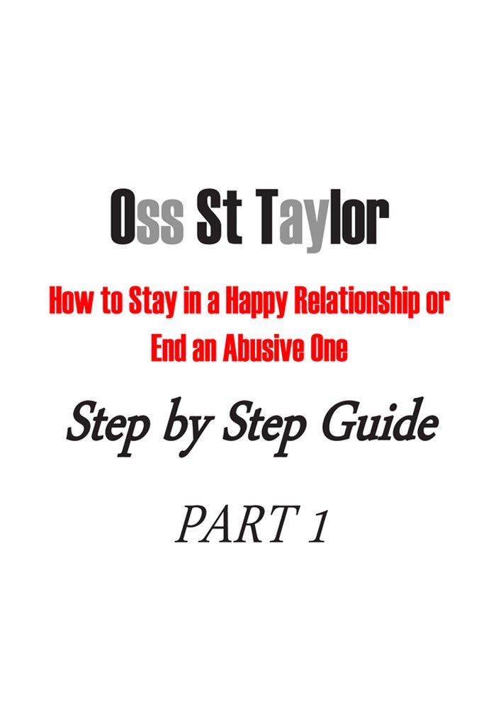 How to Stay in a Happy Relationship or End an Abusive One: Step by Step Guide PART 1
