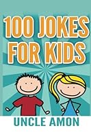 100 Jokes for Kids: Funny Jokes for Kids (Funny Kid Jokes) 1536846325 Book Cover
