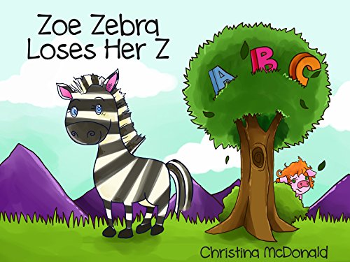 Zoe Zebra Loses Her Z: A children's alphabet rhyming picture book for preschool kids ages 2-4 Zoe Zebra Loses Her Z: A children's alphabet rhyming picture book for preschool kids ages 2-4