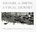 Michael a Smith: A Visual Journey : Photographs from Twenty-Five Years