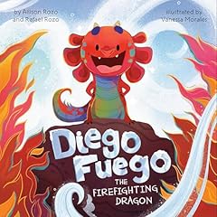 Diego Fuego the Firefighting Dragon Audiobook By Allison Rozo, Rafael Rozo cover art