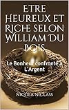  Etre Heureux et Riche selon William Du Bois: Le Bonheur confronté à L\'Argent (French Edition)