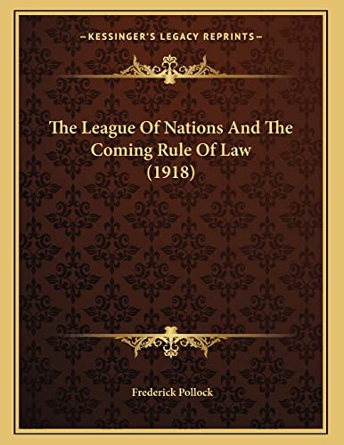 The League Of Nations And The Coming Rule Of Law (1918)
