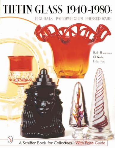 Tiffin Glass 1940-1980: Figurals, Paperweights, Pressed Ware (A Schiffer Book for Collectors)
