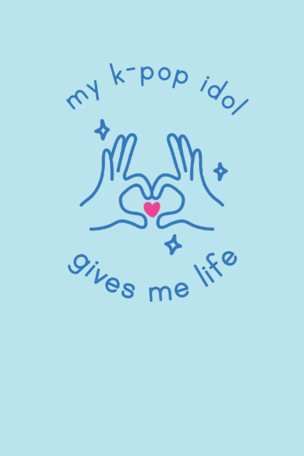 My K-POP Idol Gives Me Life: 6” x 9” 120-page Dot Grid Journal for Writing, Planning, Decorating for K-POP Fans