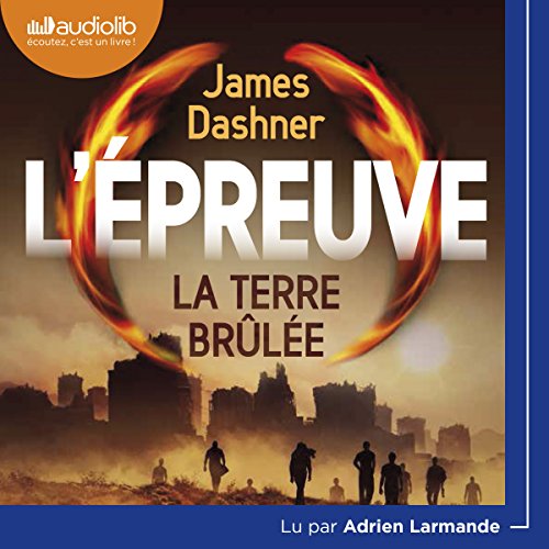 La terre brulée L'Épreuve 2 (Audible Audio Edition) James Dashner, Adrien Larmande, Audiolib La terre brulée L'Épreuve 2 (Audible Audio Edition) James Dashner, Adrien Larmande, Audiolib