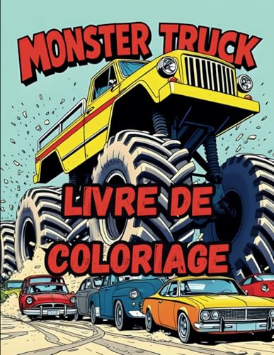 Monster Truck Livre De Coloriage vol.1: 60 Dessins Uniques a Colorier ! Un Grand Livre de Coloriage Pour Tous Les Passionnes de 