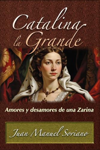 CATALINA la GRANDE: Amores y desamores de una Zarina
